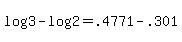 \"+log%28+3+%29+-+log%28+2+%29+=+.4771+-+.301+\"