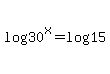 +log%28+30%5Ex%29+=+log%2815%29+