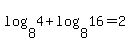 +log%28+8%2C4+%29+%2B+log%28+8%2C16+%29+=+2+