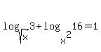 +log%28+sqrt+%28x%29%2C+3+%29+%2B++log%28+x%5E2%2C+16+%29+=1+