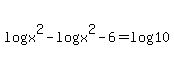 +log%28+x%5E2%29+-+log%28x%5E2-6%29+=+log%2810%29