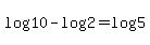 +log%2810%29+-+log%282%29+=+log%285%29+
