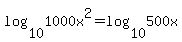 +log%2810%2C1000x%5E2%29+=+log%2810%2C500x%29+