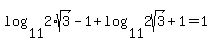 +log%2811%2C2%2Asqrt%283%29+-+1%29+%2B+log%2811%2C2sqrt%283%29+%2B+1%29+=+1+