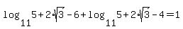 +log%2811%2C5+%2B+2%2Asqrt%283%29+-+6%29+%2B+log%2811%2C5+%2B+2%2Asqrt%283%29+-+4%29+=+1+