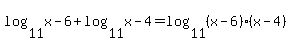 +log%2811%2Cx-6%29+%2B+log%2811%2Cx-4%29+=+log%2811%2C%28x-6%29%2A%28x-4%29%29+