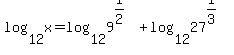 +log%2812%2Cx%29+=+log%2812%2C9%5E%281%2F2%29%29+%2B+log%2812%2C27%5E%281%2F3%29%29+