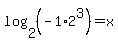 +log%282%2C%28-1%2A2%5E3%29%29=x
