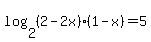 +log%282%2C%282-2x%29%281-x%29%29=5+