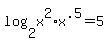 +log%282%2C+x%5E2%2Ax%5E.5%29+=+5+