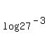 +log%2827%5E%28-3%29%29+