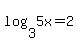 +log%283%2C+5x%29+=+2+