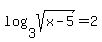 +log%283%2Csqrt%28x-5%29%29+=+2+