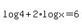 +log%284%29+%2B+2%2Alog%28x%29+=+6+