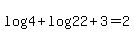 +log%284%29+%2B+log%28+22%2B3+%29+=+2+