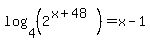 +log%284%2C%282%5E%28x%2B48%29%29%29+=+x-1+