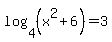 +log%284%2C+%28x%5E2%2B6%29%29=3