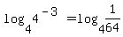 +log%284%2C+4%5E%28-3%29%29+=+log%284%2C+1%2F64%29+