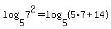 +log%285%2C7%5E2%29+=+log%285%2C%285%2A7%2B14%29%29+