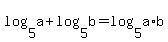 +log%285%2Ca%29+%2B+log%285%2Cb%29+=+log%285%2Ca%2Ab%29+