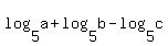 +log%285%2Ca%29+%2B+log%285%2Cb%29+-+log%285%2Cc%29+