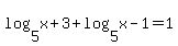+log%285%2Cx%2B3%29+%2B+log%285%2Cx-1%29+=+1+
