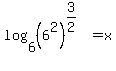 +log%286%2C%286%5E2%29%5E%283%2F2%29%29+=+x
