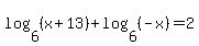 +log%286%2C+%28x%2B13%29+%29%2B+log%286%2C+%28-x%29%29+=+2
