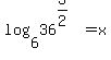 +log%286%2C36%5E%283%2F2%29%29+=+x
