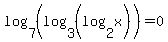 +log%287%2C%28log%283%2C%28log%282%2Cx%29%29%29%29%29+=+0