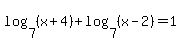 +log%287%2C%28x%2B4%29%29+%2Blog%287%2C%28x-2%29%29+=+1+