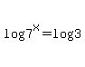 +log%287%5Ex%29+=+log%283%29+