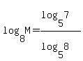 +log%288%2CM%29+=+%28log%285%2C7%29%29%2F%28log%285%2C8%29%29+