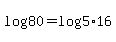 +log%2880%29+=+log%285%2A16%29+