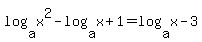 +log%28a%2Cx%5E2%29-log%28a%2Cx%2B1%29=log%28a%2Cx-3%29+