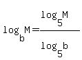 +log%28b%2CM%29+=+%28log%285%2CM%29%29%2F%28log%285%2Cb%29%29+