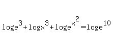 +log%28e%5E3%29+%2B+log%28x%5E3%29+%2B+log%28e%5Ex%5E2%29+=+log%28e%5E10%29+