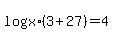 +log%28x%29%2A%28+3+%2B+27+%29+=+4+