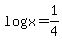 +log%28x%29=+1%2F4+