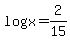 +log%28x%29+=+2%2F15+