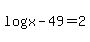 +log%28x%29+-+49+=+2+