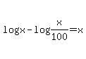 \"+log%28x%29+-+log%28+x%2F100+%29+=+x+\"