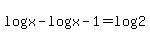 +log%28x%29+-+log%28x-1%29+=+log%282%29+