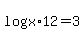 +log%28x%2912+=+3+