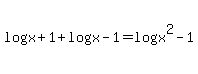 +log%28x%2B1%29+%2B+log%28x-1%29+=+log%28x%5E2+-1%29+