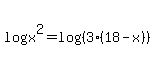 +log%28x%5E2%29=+log%28%283%2818-x%29%29%29