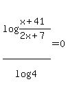 +log+%28%28x%2B41%29%2F%282x%2B7%29%29%2Flog+%284%29=0+