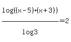 +log+%28+%28%28+x+-+5+%29+%28+x+%2B+3+%29%29%29%2Flog+%283%29+=+2+