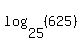 +log+%28+25%2C++%28625%29%29++