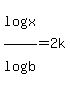 +log+%28+x+%29%2Flog+%28+b%29=2k+